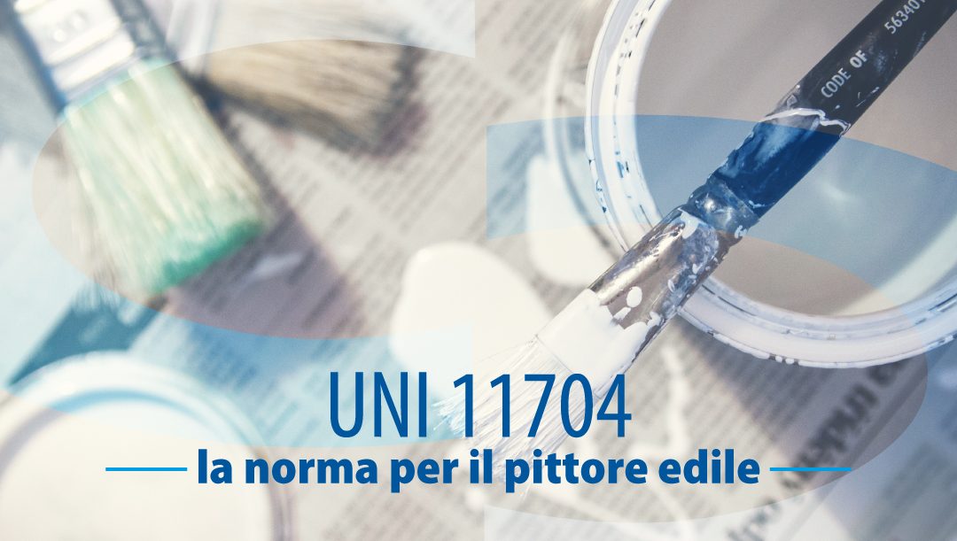 UNI 11704, la norma per il pittore edile