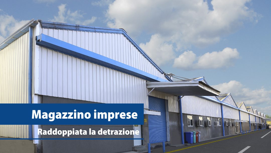 Magazzino imprese, raddoppiata la detrazione
