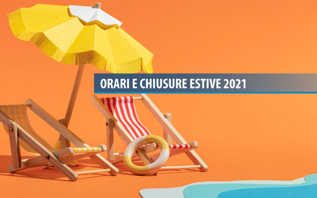 Orari e chiusure estive 2021