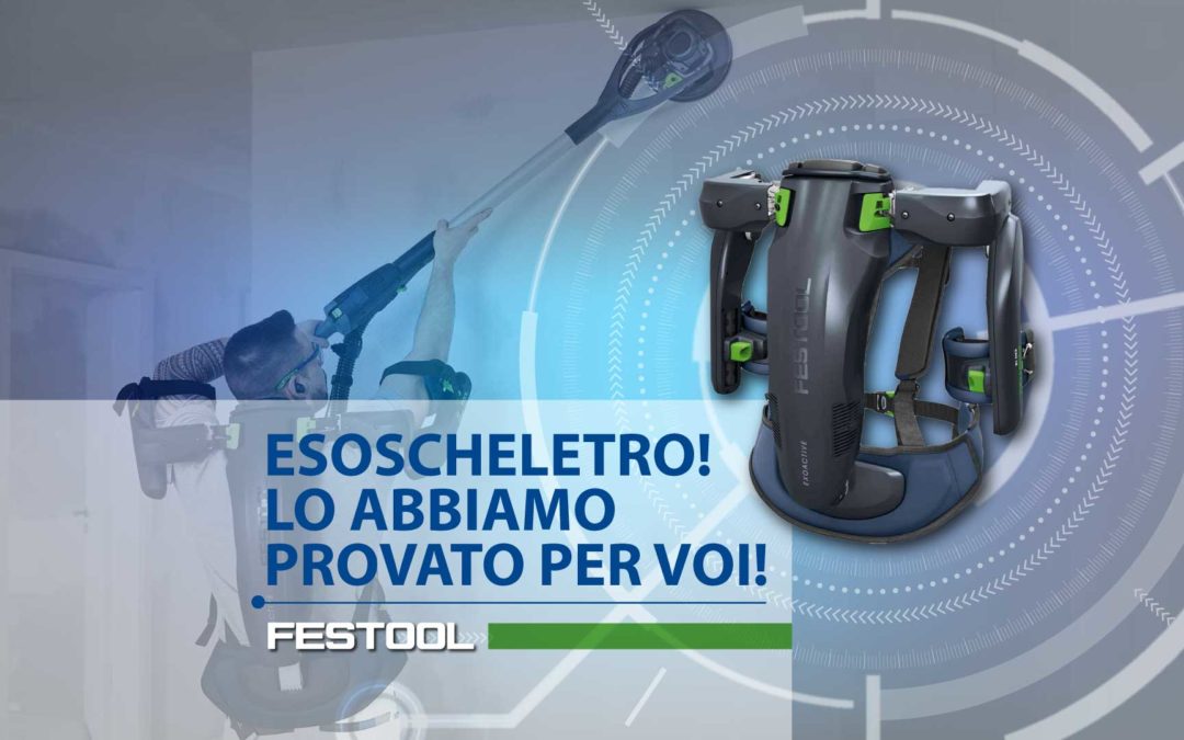 L’esoscheletro Festool nell’edilizia: lo abbiamo provato per voi!